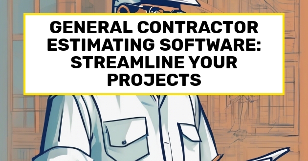 General Contractor Estimating Software: Streamline Your Projects