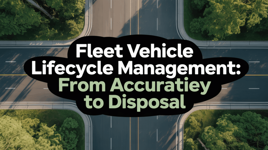 Fleet Vehicle Lifecycle Management: From Acquisition to Disposal