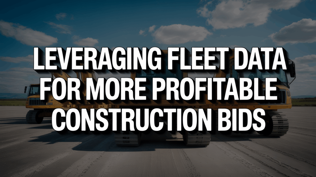 Leveraging Fleet Data for More Profitable Construction Bids